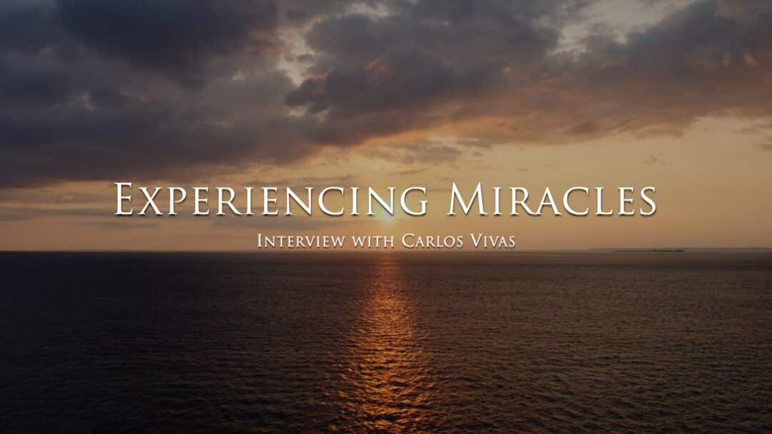 Experiencing Miracles – With Carlos Vivas