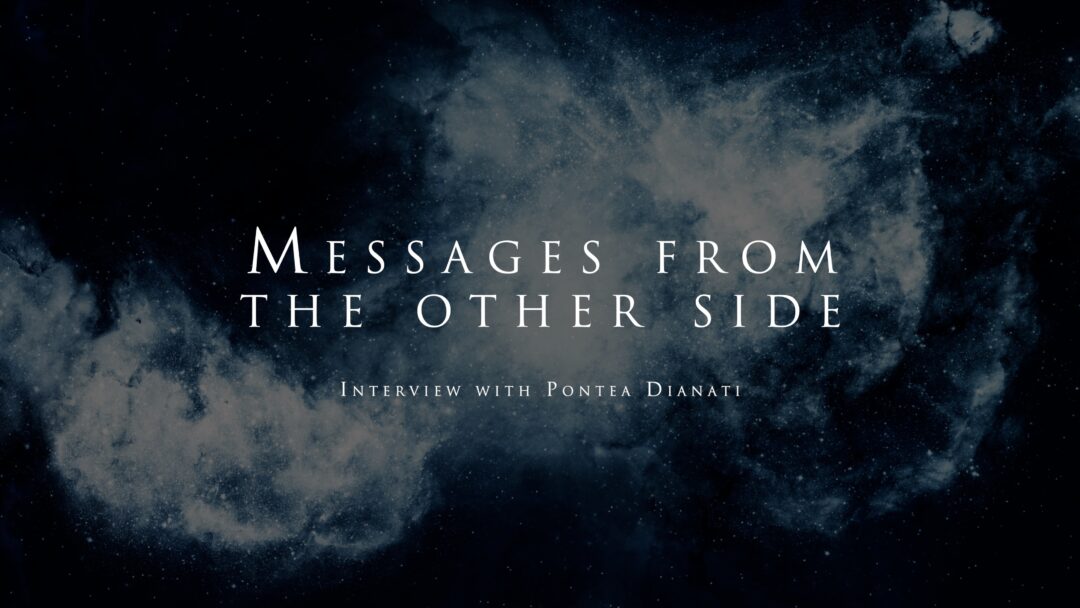 Messages from the other side – With Pontea Dianati