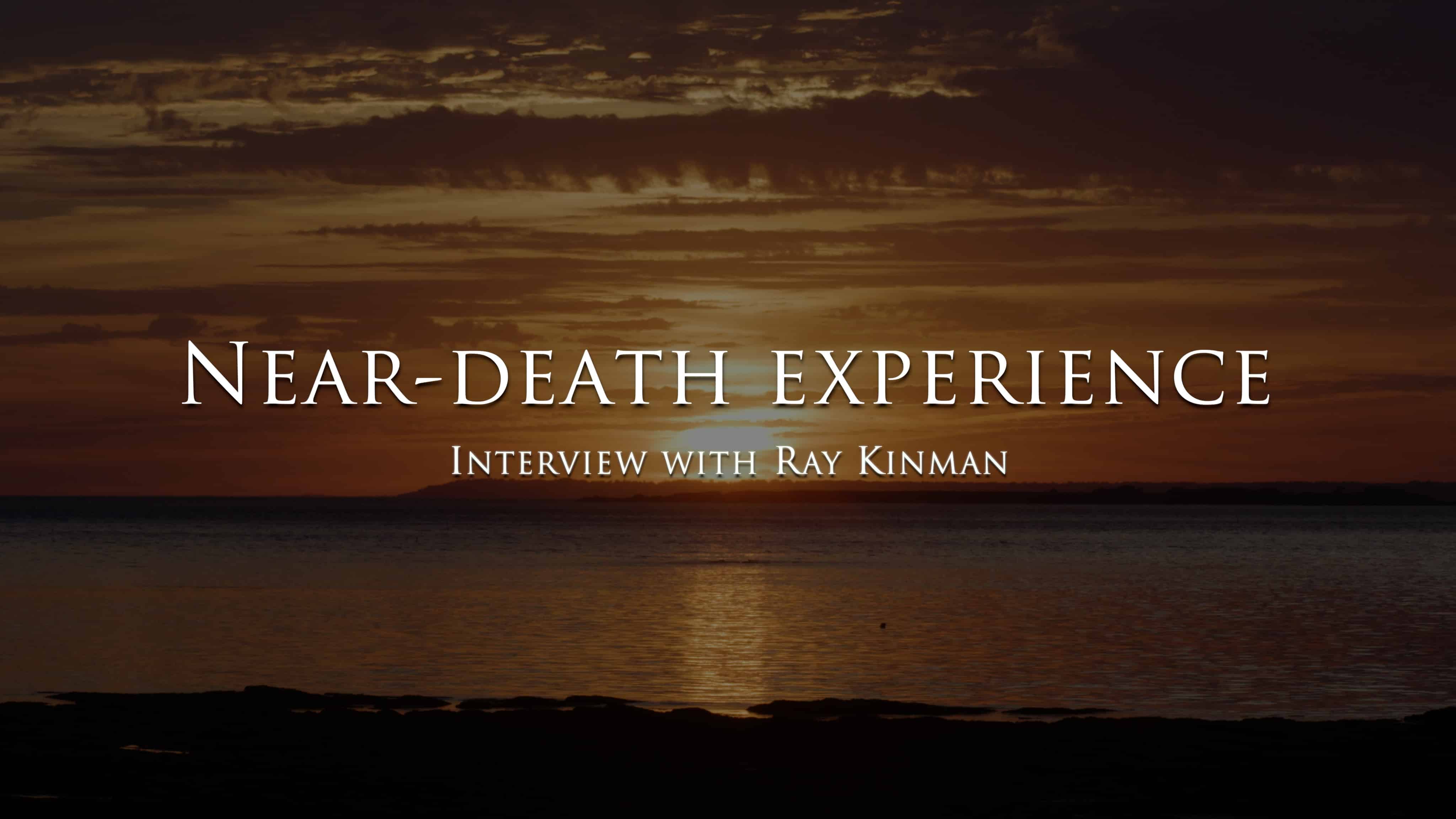 The near death experience of Ray Kinman - Anthony Chene