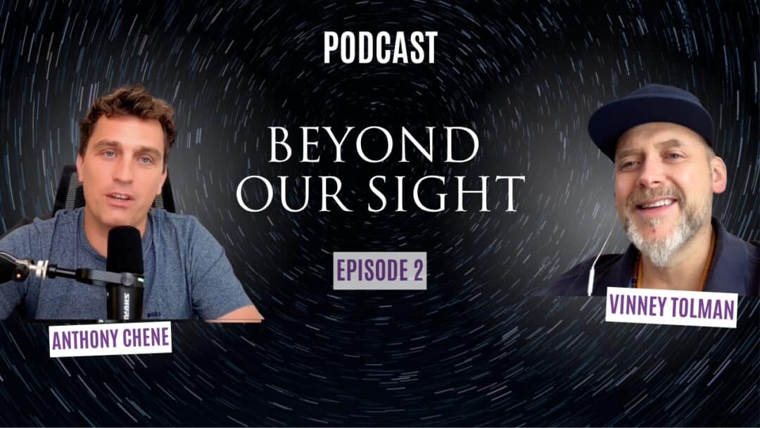Podcast with Vinney Tolman: Beyond our sight (episode 2)