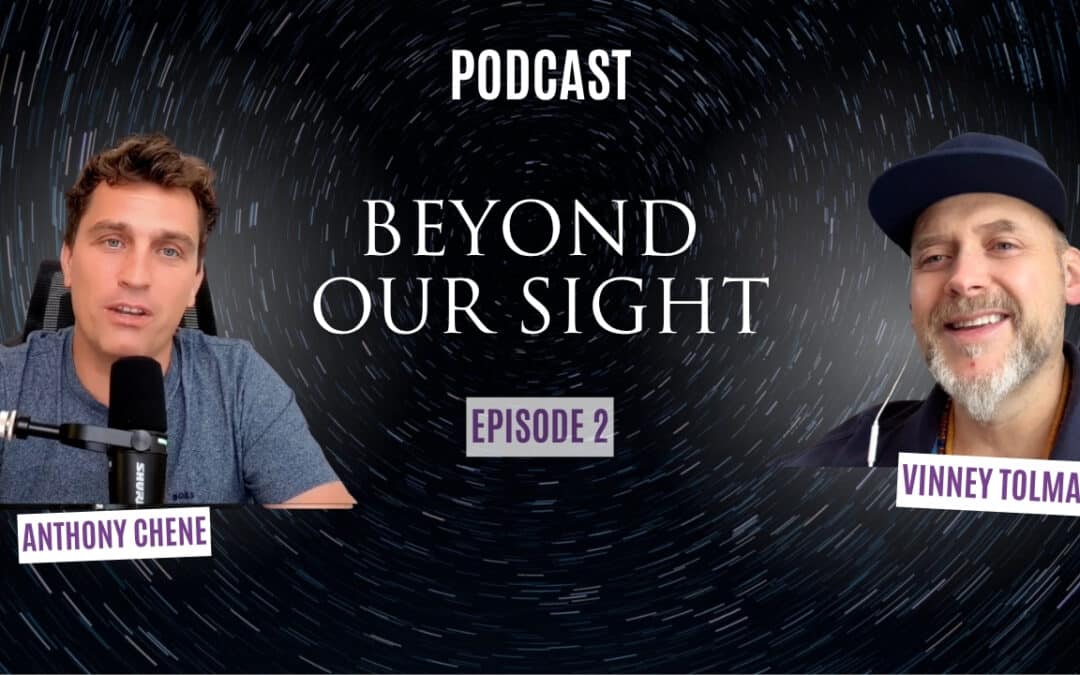 Podcast with Vinney Tolman: Beyond our sight (episode 2)